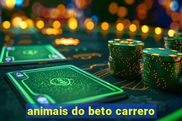 animais do beto carrero